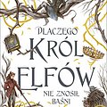 Cover Art for 9788376869230, Dlaczego król elfów nie znosił baśni by Black Holly