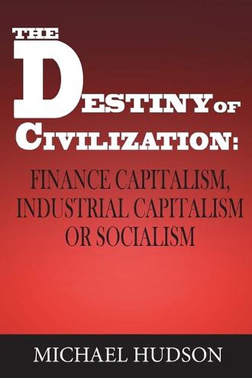 Cover Art for 9783949546068, The Destiny of Civilization: Finance Capitalism, Industrial Capitalism or Socialism by Michael Hudson