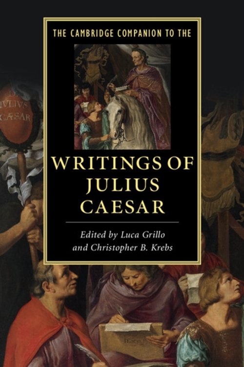 Cover Art for 9781107670495, The Cambridge Companion to the Writings of Julius CaesarCambridge Companions to Literature by Luca Grillo