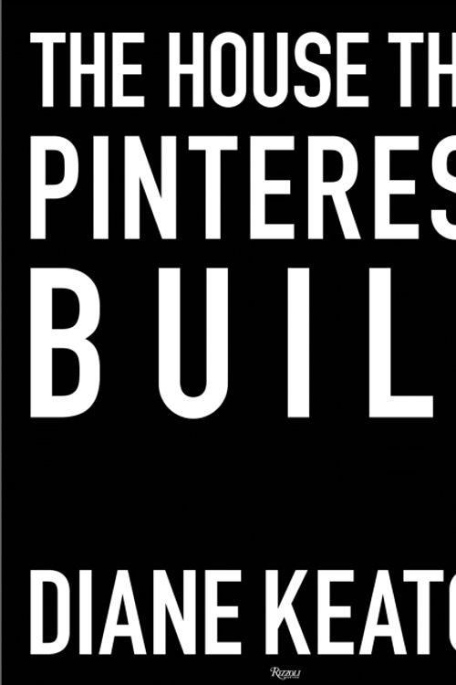 Cover Art for 9780847860005, The House That Pinterest Built by Diane Keaton