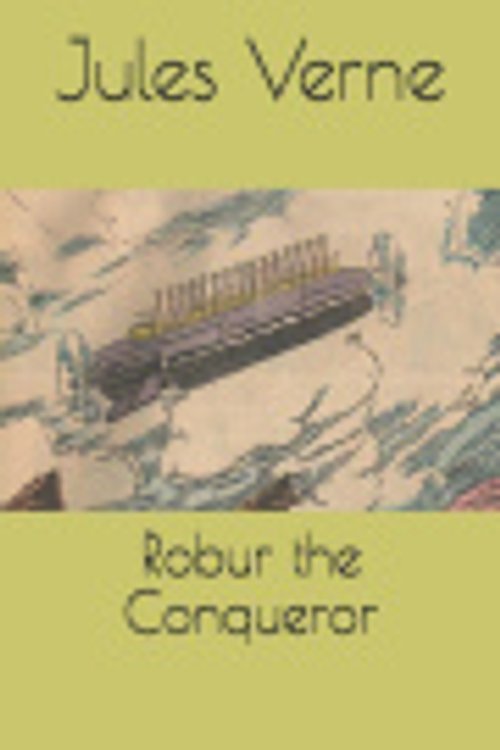 Cover Art for 9781728768274, Robur the Conqueror by Jules Verne