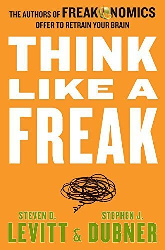 Cover Art for B00NICGD5I, Think Like a Freak: The Authors of Freakonomics Offer to Retrain Your Brain by Steven D. Levitt Stephen J Dubner(2014-05-12) by Steven D. Levitt