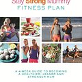 Cover Art for 9780349414201, The Stay Strong Mummy Fitness Plan: A 4-week guide to becoming a healthier, leaner and stronger mum by Kimberley Welman