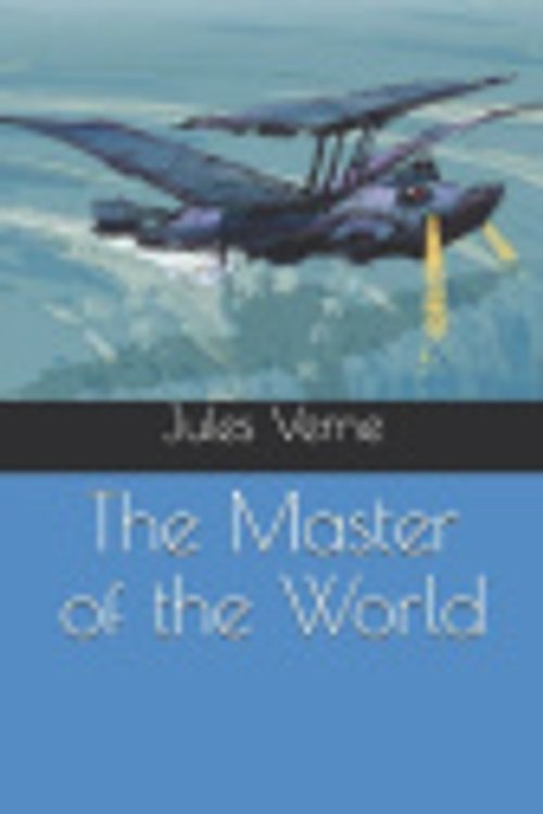 Cover Art for 9781676166597, The Master of the World by Jules Verne