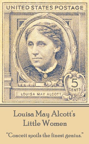 Cover Art for B00I2O4TNU, Little Women: "Conceit spoils the finest genius." by Louisa May Alcott