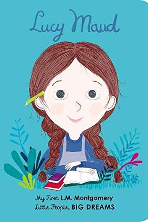 Cover Art for 9780711243194, Lucy Maud Montgomery: My First L. M. Montgomery (Little People, BIG DREAMS) by Sanchez Vegara, Maria Isabel