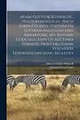 Cover Art for 9781016868327, Adam Gottlob Schirachs... Wald-bienenzucht, Nach Ihren Grossen Vortheilen, Leichten Anlegung Und Abwartung, Mit Kupfern Herausgegeben Un Mit Einer ... Herrn Verfassers Lebensbeschreibung Begleitet by Schirach, Adam Gottlob