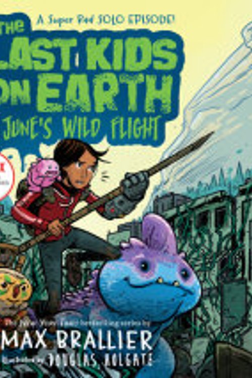 Cover Art for 9780593208533, The Last Kids on Earth: June's Wild Flight by Max Brallier