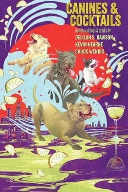 Cover Art for 9781738279203, Canines and Cocktails by Hearne, Kevin, Dawson, Delilah S, Wendig, Chuck