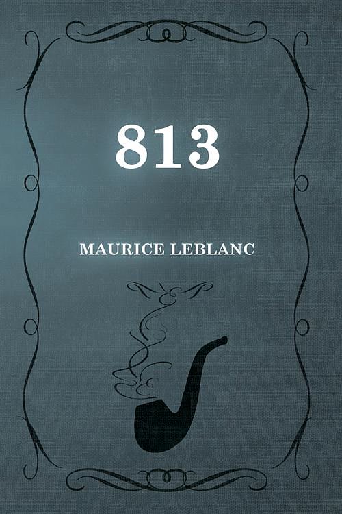 Cover Art for 9781473371675, 813 by Maurice Leblanc