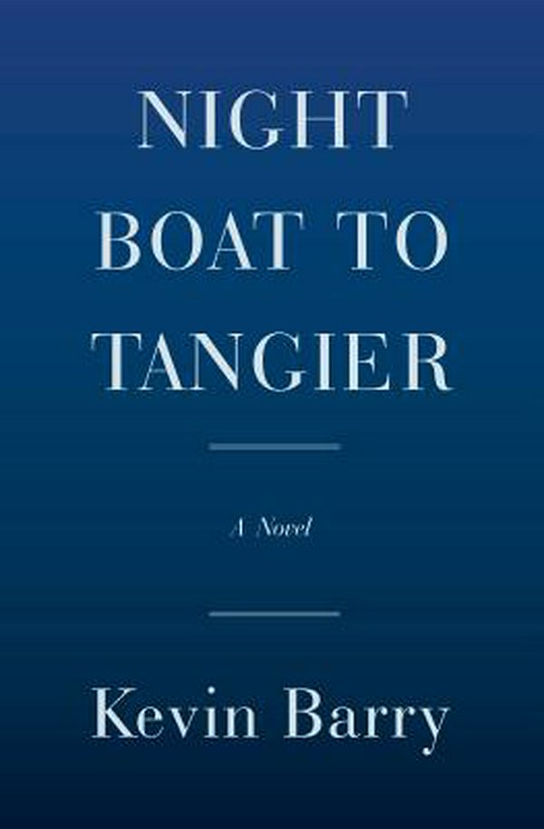 Cover Art for 9780385540315, Night Boat to Tangier by Kevin Barry