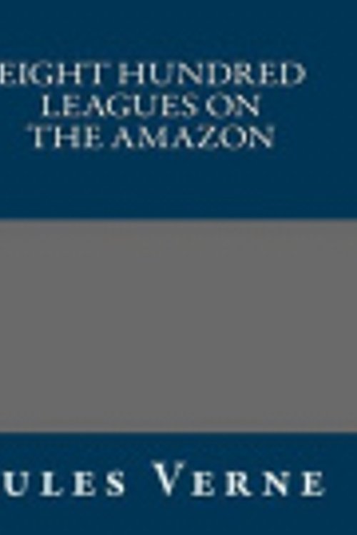 Cover Art for 9781490546636, Eight Hundred Leagues on the Amazon by Jules Verne