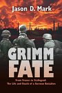 Cover Art for 9780992274986, Grimm Fate: From France to Stalingrad: The Life and Death of a German Battalion by Mark, Jason D.