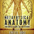 Cover Art for 0884769989055, Metaphysical Anatomy: Your body is talking, are you listening?: 1 by Evette Rose