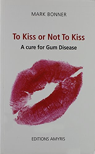 Cover Art for 9782875520166, To Kiss or Not To Kiss. A cure for Gum Disease by Mark Bonner