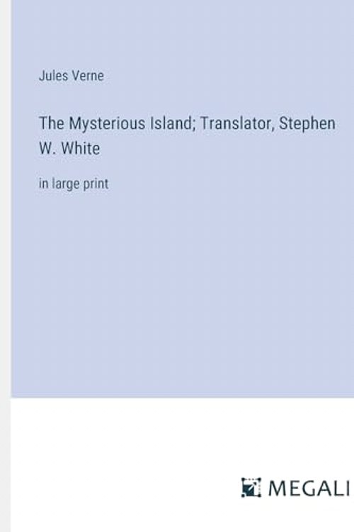 Cover Art for 9783387323443, The Mysterious Island; Translator, Stephen W. White: in large print by Jules Verne