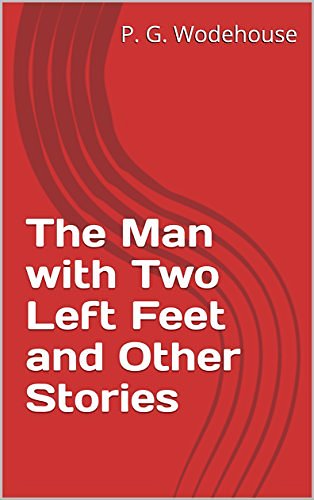 Cover Art for B073GFYPRD, The Man with Two Left Feet and Other Stories by P. G. Wodehouse