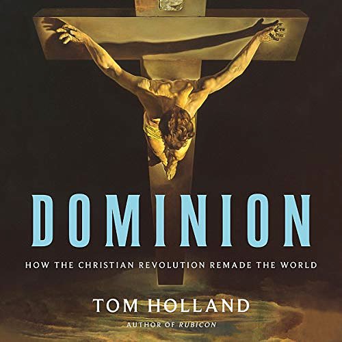 Cover Art for B07YXDBGQ3, Dominion: How the Christian Revolution Remade the World by Tom Holland