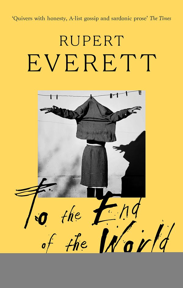 Cover Art for 9780349139784, To the End of the World by Rupert Everett