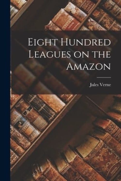 Cover Art for 9781015833791, Eight Hundred Leagues on the Amazon by Jules Verne