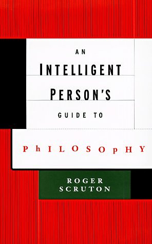 Cover Art for 9780713992267, An Intelligent Persons Guide to Philosophy by Roger Scruton