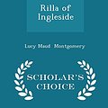 Cover Art for 9781298059758, Rilla of Ingleside - Scholar's Choice Edition by Lucy Maud Montgomery