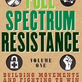 Cover Art for 9781609809119, Full Spectrum Resistance, Volume 1: Building Movements and Fighting to Win by Aric McBay