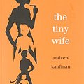 Cover Art for 9781770864047, The Tiny Wife by Andrew Kaufman