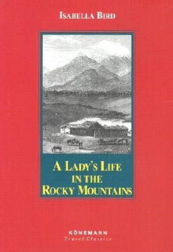 Cover Art for 9783829053907, A Lady's Life in the Rocky Mountains (Konemann Classics) by Isabella L. Bird