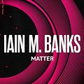 Cover Art for B002TXZQUK, Matter (Culture series Book 8) by Iain M. Banks