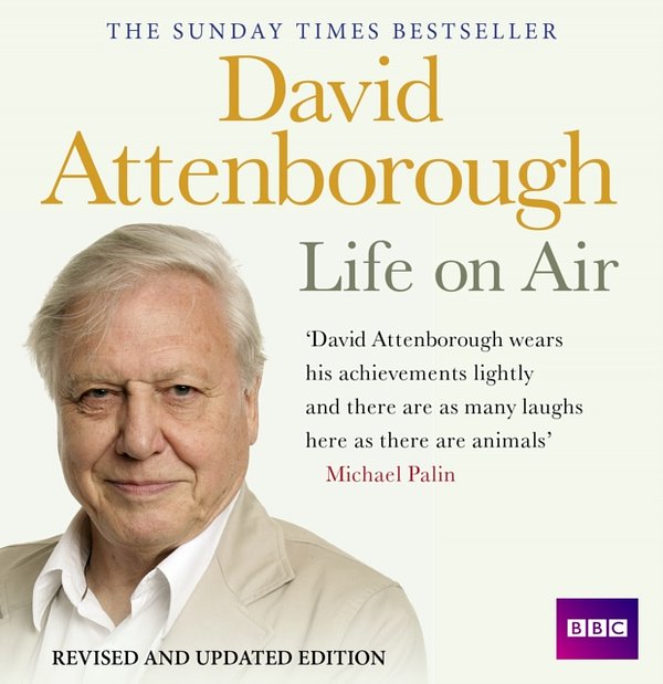 Cover Art for 9781408467503, Life on Air: Memoirs of a Broadcaster by David Attenborough