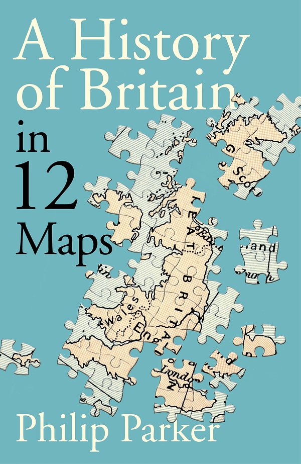 Cover Art for 9780241368282, A History of Britain in 12 Maps by Philip Parker