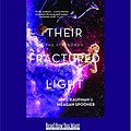 Cover Art for 9781458734419, Their Fractured Light: The Starbound Trilogy by Amie Kaufman and Meagan Spooner