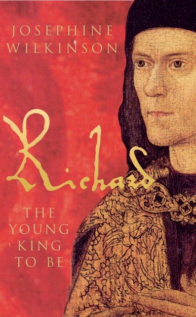Cover Art for 9781848685130, Richard III the Young King to be by Josephine Wilkinson