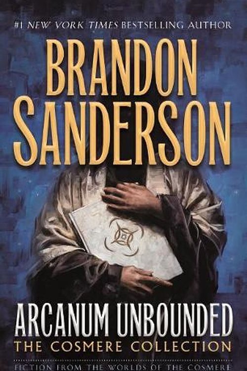 Cover Art for 9780765391186, Arcanum Unbounded: The Cosmere Collection by Brandon Sanderson