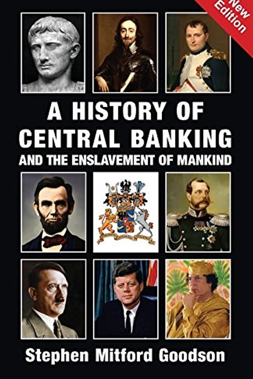 Cover Art for 9781910881491, A History of Central Banking & The Enslavement of Mankind by Stephen Mitford Goodson
