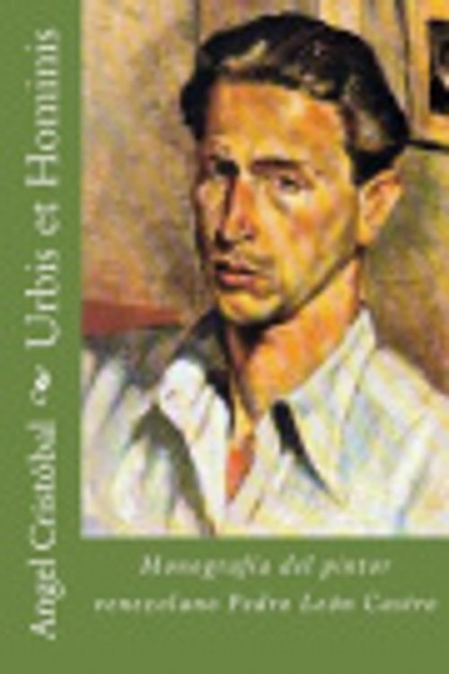 Cover Art for 9781979262095, Urbis et Hominis: Monografia del pintor venezolano Pedro Leon Castro: Volume 11 (Archivos Boulton) by Angel Cristobal