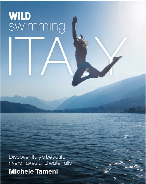 Cover Art for 9780957157354, Wild Swimming Italy by Michele Tameni