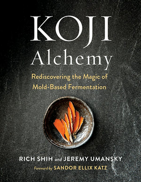 Cover Art for 9781603588683, Koji Alchemy: Rediscovering the Magic of Mold-Based Fermentation by Jeremy Umansky, Rich Shih