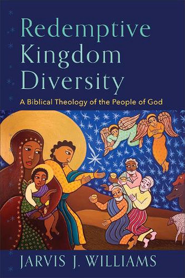 Cover Art for 9781540964625, Redemptive Kingdom Diversity: A Biblical Theology of the People of God by Jarvis J. Williams
