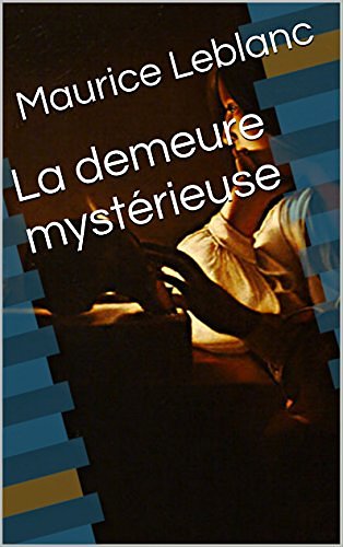 Cover Art for B01I902HYO, La demeure mystérieuse by Maurice Leblanc