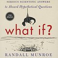 Cover Art for 9781483030203, What If?: Serious Scientific Answers to Absurd Hypothetical Questions by Randall Munroe