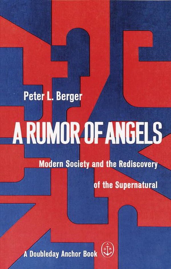 Cover Art for 9780385066303, A Rumor of Angels by University Professor of Sociology and Theology Peter L Berger