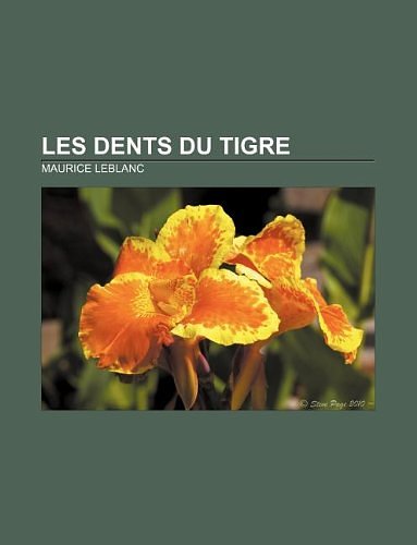 Cover Art for 9781232560128, Les Dents du tigre by Maurice LeBlanc