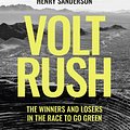 Cover Art for 9780861543755, Volt Rush: The Winners and Losers in the Race to Go Green by Henry Sanderson