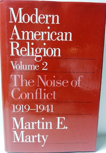 Cover Art for 9780226508955, Modern American Religion: The Noise of Conflict, 1919-41 v. 2 by Martin E. Marty