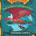 Cover Art for 9780316244121, How To Train Your Dragon: How to Betray a Dragon's Hero by Cressida Cowell