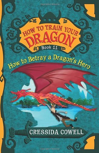 Cover Art for 9780316244121, How To Train Your Dragon: How to Betray a Dragon's Hero by Cressida Cowell