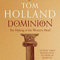 Cover Art for 9781408706961, Dominion: The Making of the Western Mind by Tom Holland