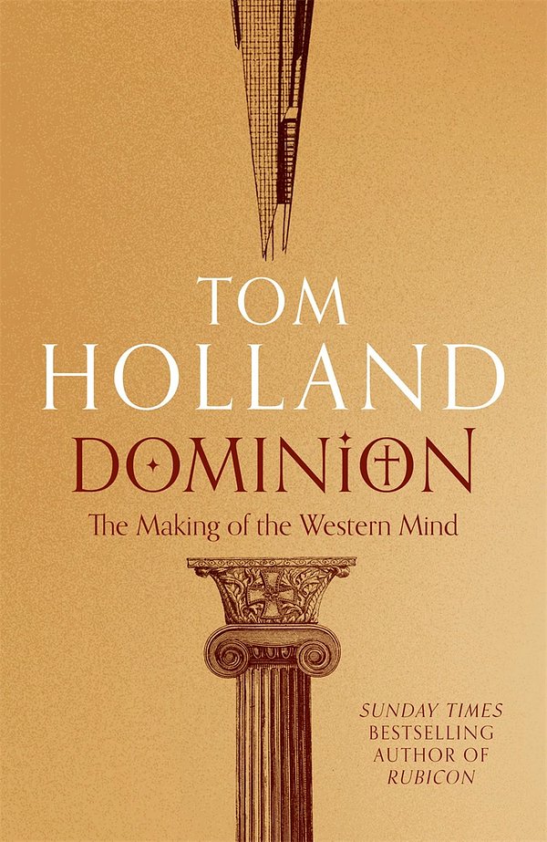 Cover Art for 9781408706961, Dominion: The Making of the Western Mind by Tom Holland